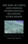 The Rise of China and Chinese International Relations Scholarship - Hung-jen Wang - 9780739185315