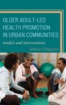 Older Adult-Led Health Promotion in Urban Communities - Melvin Delgado - 9780742563353