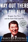 Way out There in the Blue: Reagan, Star Wars and the End of the Cold War - Frances FitzGerald - 9780743200233