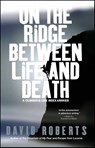 On the Ridge Between Life and Death: A Climbing life Rexamined - David Roberts - 9780743255196