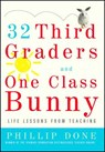 32 Third Graders and One Class Bunny: Life Lessons from Teaching - Phillip Done - 9780743272407