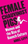 Female Chauvinist Pigs - Ariel Levy - 9780743274739