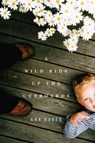 A Wild Ride Up the Cupboards - Ann Bauer - 9780743274791