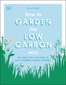 How to Garden the Low Carbon Way: The Steps You Can Take to Help Combat Climate Change - NEX,  Sally - 9780744029284