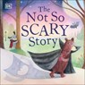 Not So Scary Story - DK - 9780744033878