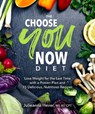 The Choose You Now Diet: Lose Weight for the Last Time with a Proven Plan and 75 Delicious, Nutritious Recipes - Julieanna Hever - 9780744044355