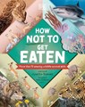 How Not to Get Eaten: More Than 75 Incredible Animal Defenses - Josette Reeves - 9780744056501