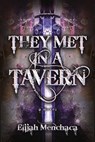 They Met in a Tavern - Elijah Menchaca - 9780744303834