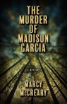 The Murder of Madison Garcia - Marcy McCreary - 9780744308402