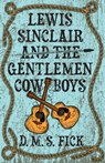 Lewis Sinclair and the Gentlemen Cowboys - D. M. S. Fick - 9780744308822