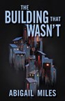 The Building That Wasn't - Abigail Miles - 9780744309850