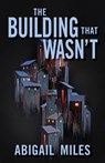 The Building That Wasn't - Abigail Miles - 9780744309874
