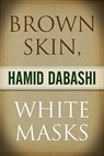 Brown Skin, White Masks - Hamid Dabashi - 9780745328737