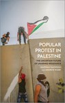 Popular Protest in Palestine - Marwan Darweish ; Andrew Rigby - 9780745335094