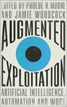 Augmented Exploitation - Phoebe Moore ; Jamie Woodcock - 9780745343495