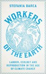 Workers of the Earth - Stefania Barca - 9780745343877