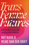 Trans Femme Futures - Nat Raha ; Mijke van der Drift - 9780745349404