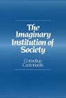 The Imaginary Institution of Society - Cornelius (Formerly at the College de France) Castoriadis - 9780745619507
