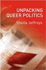 Unpacking Queer Politics - Sheila (University of Melbourne) Jeffreys - 9780745628387