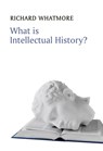 What is Intellectual History? - Richard (University of St Andrews) Whatmore - 9780745644936