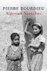Algerian Sketches - Pierre (College de France) Bourdieu - 9780745646954