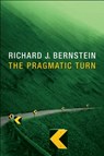 The Pragmatic Turn - Richard J. (Department of Philosophy; New School University Bernstein - 9780745649085