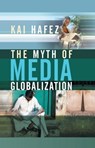 The Myth of Media Globalization - Kai Hafez - 9780745658094