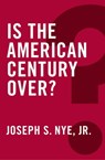 Is the American Century Over? - Joseph S. Nye Jr. - 9780745690100