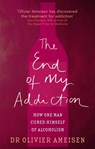 The End Of My Addiction - Olivier Ameisen - 9780748115181