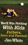 You'll Win Nothing With Kids - Jim White - 9780748123315