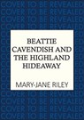 Beattie Cavendish and the Highland Hideaway - Mary-Jane Riley - 9780749032340