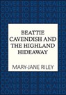 Beattie Cavendish and the Highland Hideaway - Mary-Jane Riley - 9780749032340