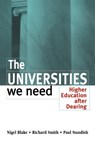 The Universities We Need - NIGEL BLAKE ; RICHARD (UNIVERSITY OF DURHAM,  UK) Smith ; Paul Standish - 9780749427252