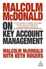 Malcolm McDonald on Key Account Management - Malcolm McDonald ; Beth Rogers - 9780749480776