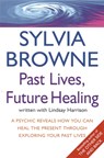 Past Lives, Future Healing - Sylvia Browne ; Lindsay Harrison - 9780749926557