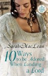 Ten Ways to be Adored When Landing a Lord - Sarah MacLean - 9780749959678