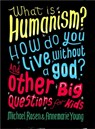 What is Humanism? How do you live without a god? And Other Big Questions for Kids - Michael Rosen ; Annemarie Young - 9780750288422