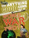 Did Anything Good Come Out of... WWII? - Emma Marriott - 9780750295864