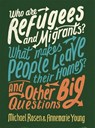 Who are Refugees and Migrants? What Makes People Leave their Homes? And Other Big Questions - Michael Rosen ; Annemarie Young - 9780750299862