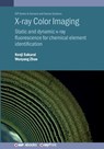 X-ray Color Imaging: Static and dynamic x-ray fluorescence for chemical element identification - Kenji Sakurai - 9780750332163
