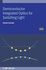Semiconductor Integrated Optics for Switching Light (Second Edition) - CHARLIE (CURTIN UNIVERSITY,  Australia) Ironside - 9780750335171