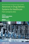 Advances in Drug Delivery Systems for Healthcare - Piyush Pradeep (Cipla R&D (India)) Mehta ; Arpana (Advanced Materials and Processing Research Institute (AMPRI) (India)) Parihar - 9780750356114