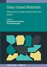 Glass-based Materials: Advances in energy, environment and health - Sathish-Kumar Kamaraj - 9780750359054