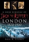 A Grim Almanac of Jack the Ripper's London 1870-1900 - Neil R Storey - 9780750948593