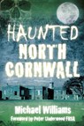 Haunted North Cornwall - Michael Williams - 9780750954396