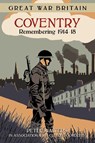 Great War Britain Coventry: Remembering 1914-18 - Peter Walters ; in association with Culture Coventry - 9780750960755