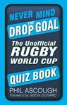 Never Mind the Drop Goal - Phil Ascough - 9780750962834