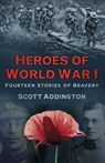 Heroes of World War I - Scott Addington - 9780750967563