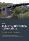 The Industrial Revolution in Shropshire - Barrie Trinder - 9780750967877