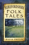 Herefordshire Folk Tales - David Phelps - 9780750982641